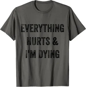 Everything Hurts and I'm Dying Funny Workout T-Shirt