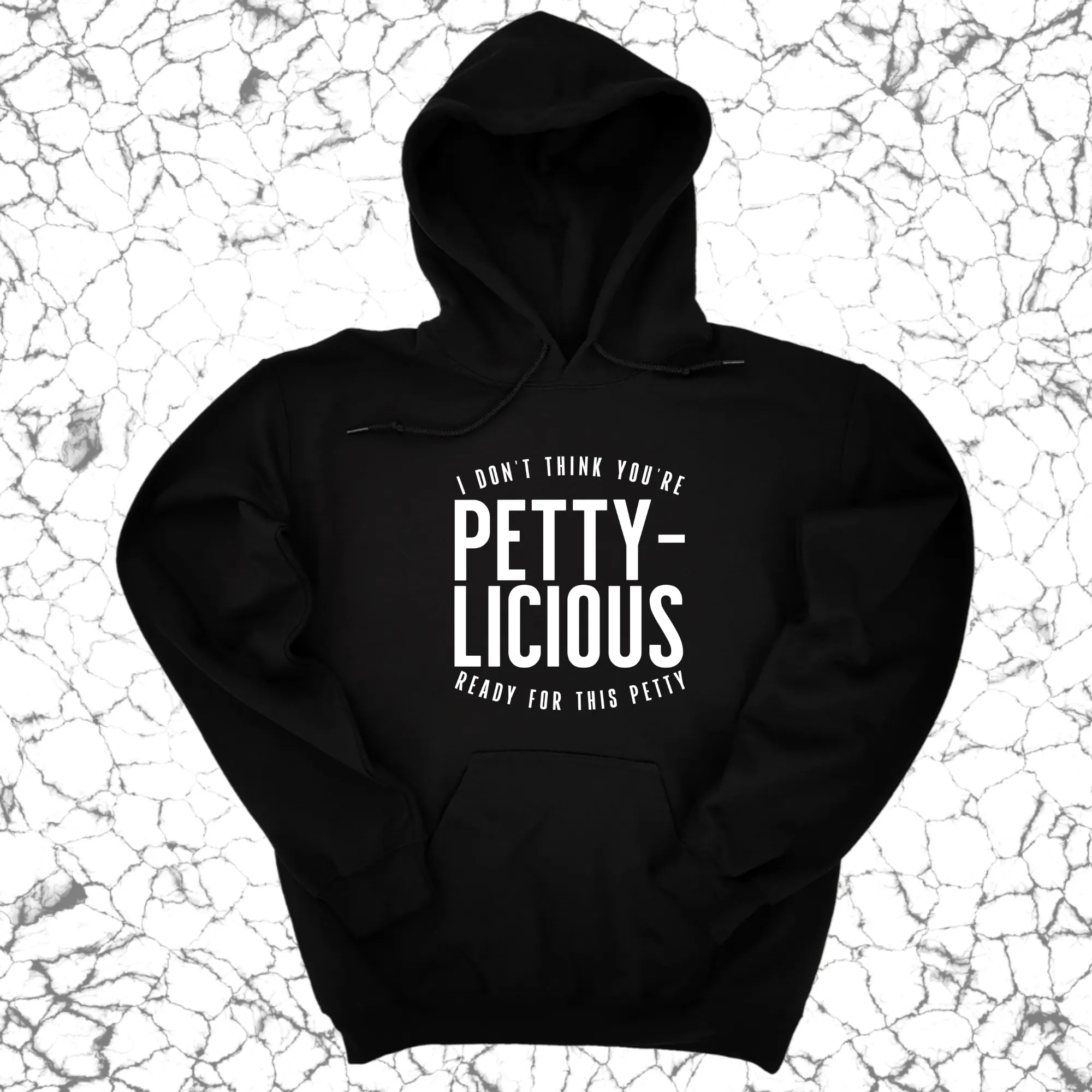 I don't think you're  ready for this Pettylicious Unisex Hoodie