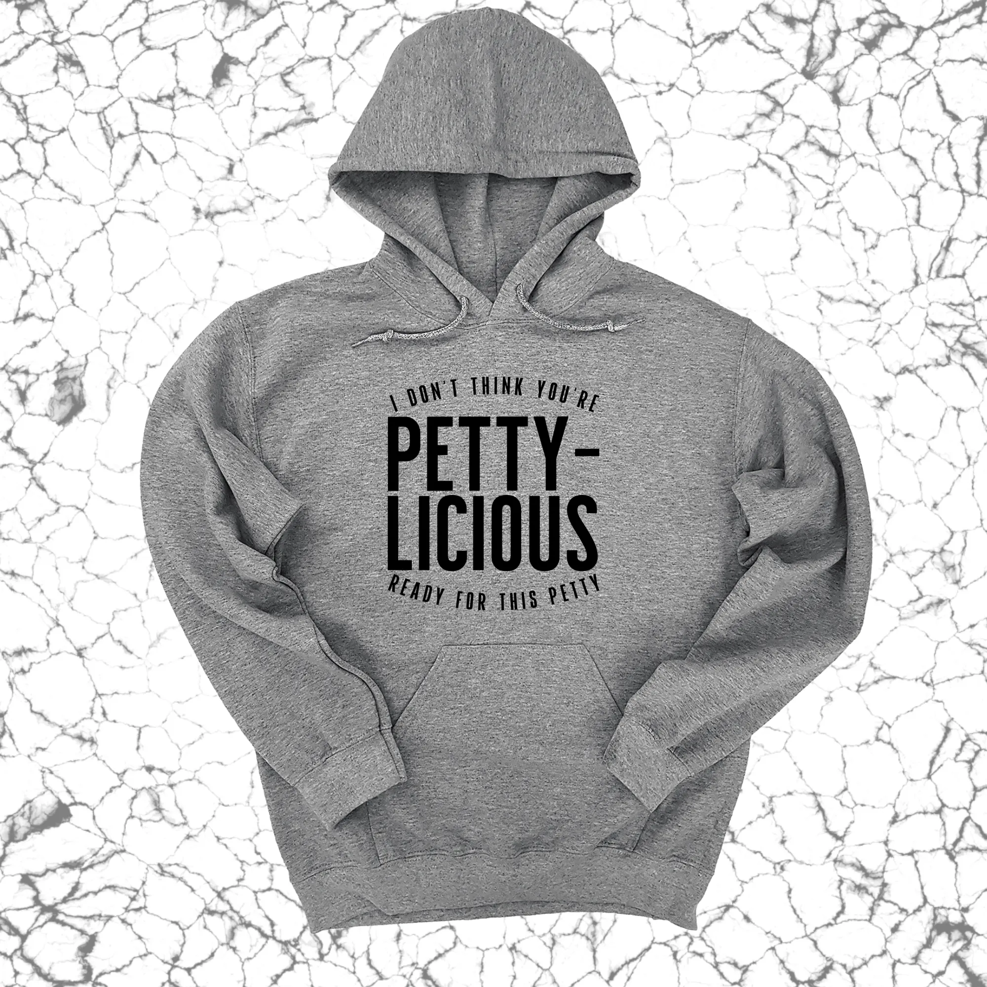 I don't think you're  ready for this Pettylicious Unisex Hoodie