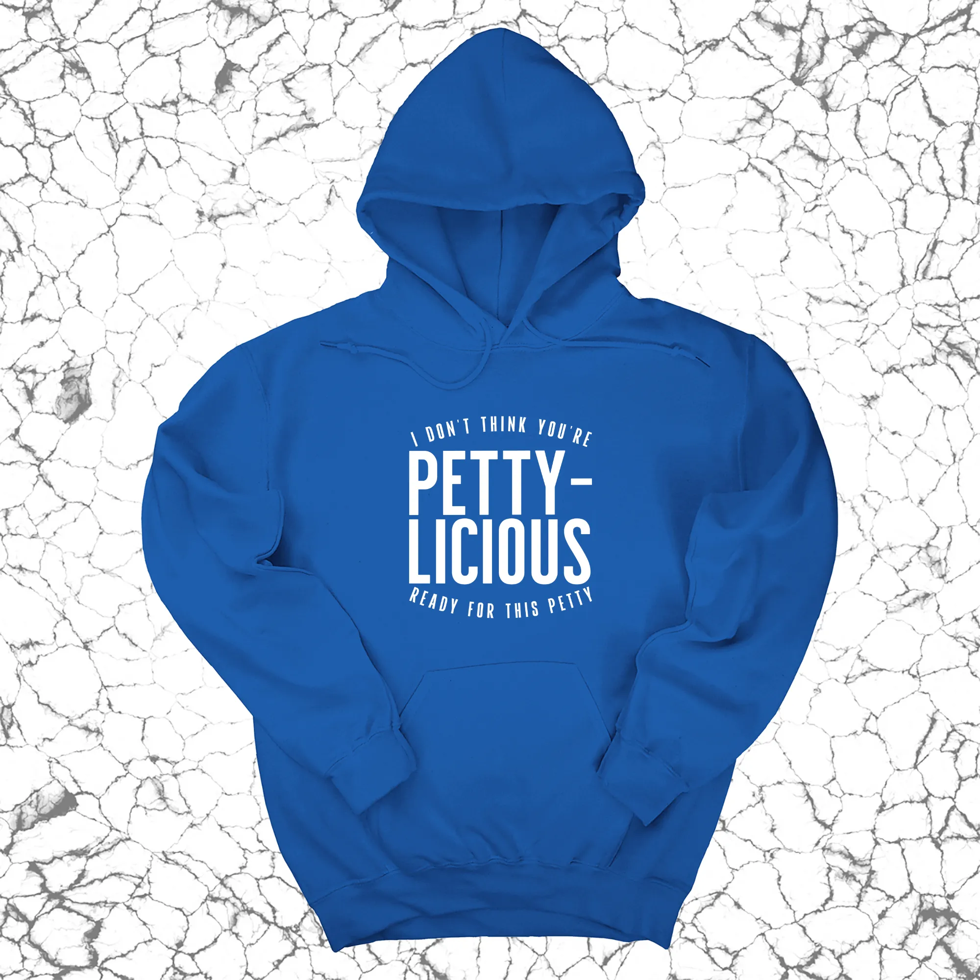 I don't think you're  ready for this Pettylicious Unisex Hoodie