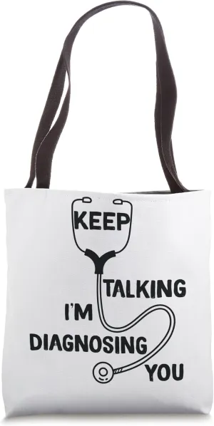 Keep Talking I'm Diagnosing You Funny Doctor idea Tote Bag
