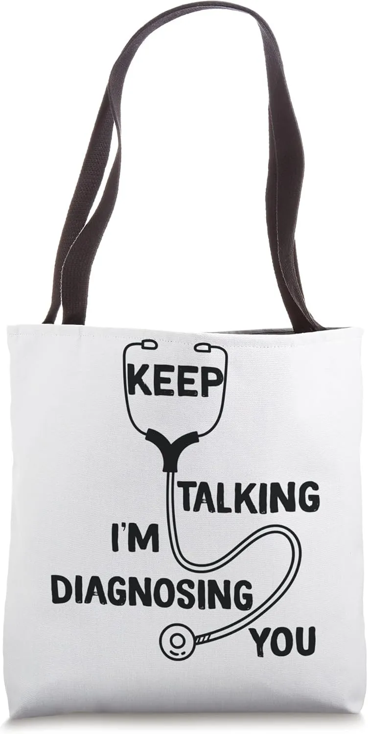 Keep Talking I'm Diagnosing You Funny Doctor idea Tote Bag