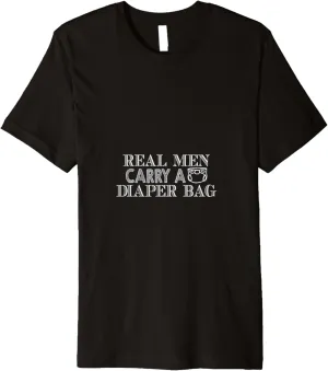Real Men Carry A Diaper Bag Premium T-Shirt